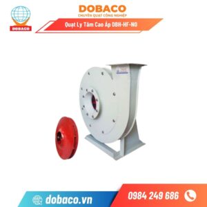Quạt Ly Tâm Cao Áp DBH-HF-N0 Quạt Ly Tâm Cao Áp DBH-HF-NO