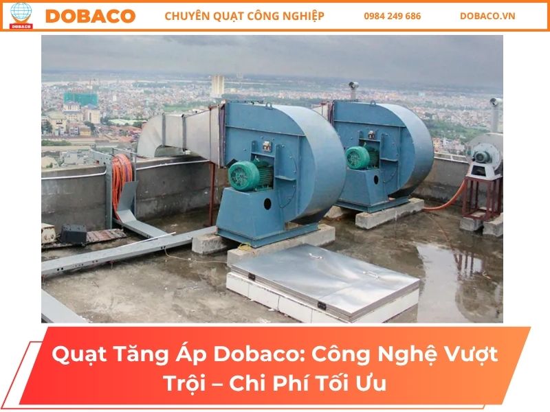 Quạt Tăng Áp Dobaco: Công Nghệ Vượt Trội – Chi Phí Tối Ưu Quạt Tăng Áp Dobaco_ Công Nghệ Vượt Trội – Chi Phí Tối Ưu