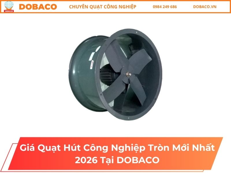 Giá Quạt Hút Công Nghiệp Tròn Mới Nhất 2026 Tại DOBACO