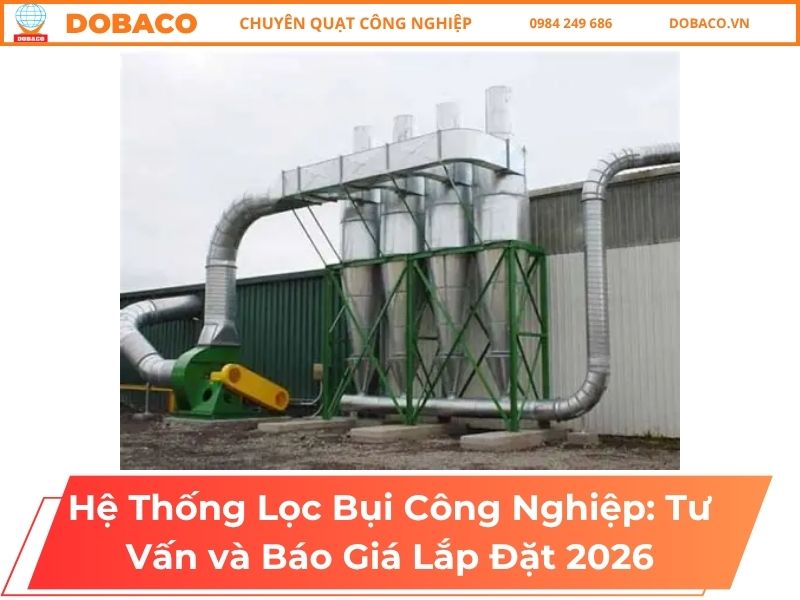 Hệ Thống Lọc Bụi Công Nghiệp: Tư Vấn và Báo Giá Lắp Đặt 2026