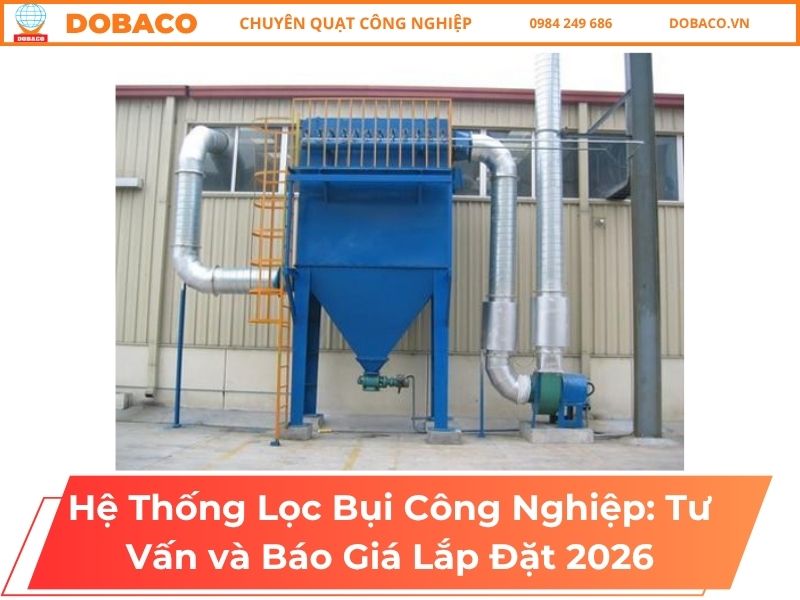 Hệ Thống Lọc Bụi Công Nghiệp: Tư Vấn và Báo Giá Lắp Đặt 2026