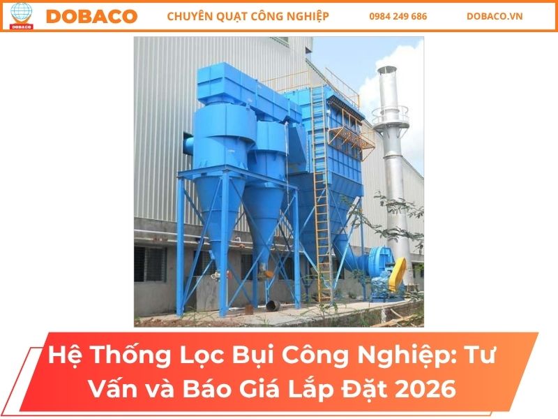 Hệ Thống Lọc Bụi Công Nghiệp: Tư Vấn và Báo Giá Lắp Đặt 2026