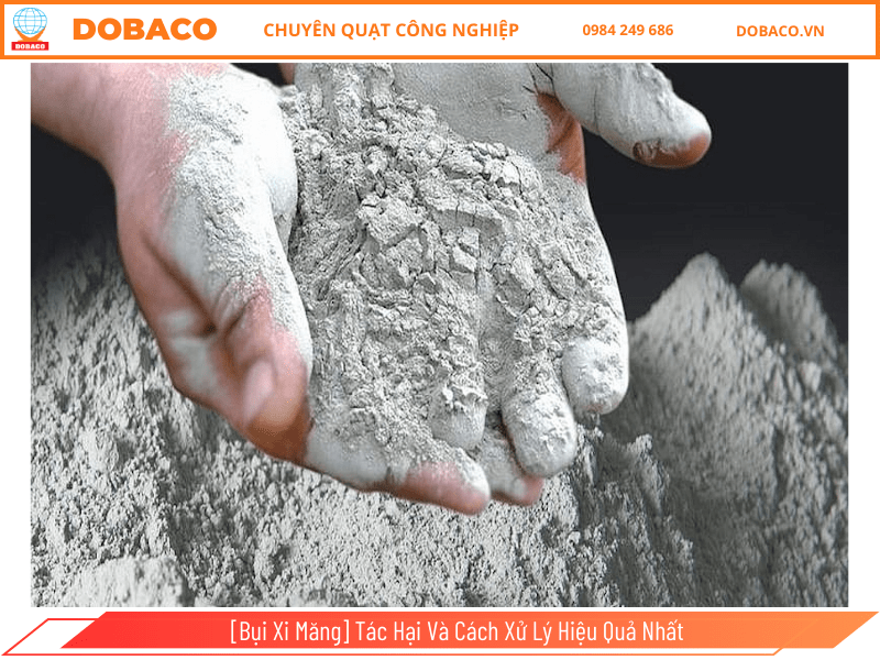[Bụi Xi Măng] Tác Hại Và Cách Xử Lý Hiệu Quả Nhất