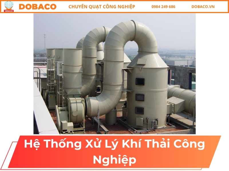 Các Loại Hệ Thống Xử Lý Khí Thải Công Nghiệp Phổ Biến hệ thống xử lý khí thải công nghiệp
