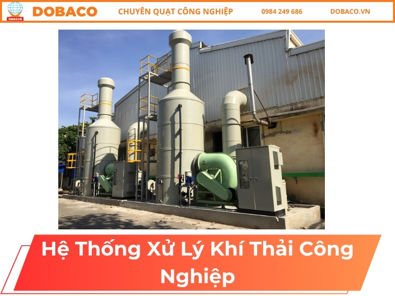 Các Loại Hệ Thống Xử Lý Khí Thải Công Nghiệp Phổ Biến hệ thống xử lý khí thải công nghiệp