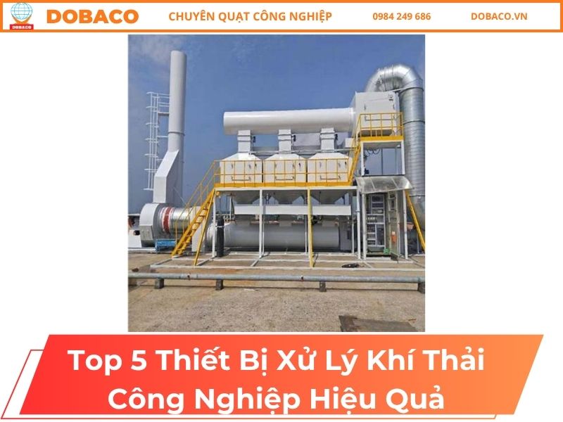 Top 5 Thiết Bị Xử Lý Khí Thải Công Nghiệp Hiệu Quả Top 5 Thiết Bị Xử Lý Khí Thải Công Nghiệp Hiệu Quả