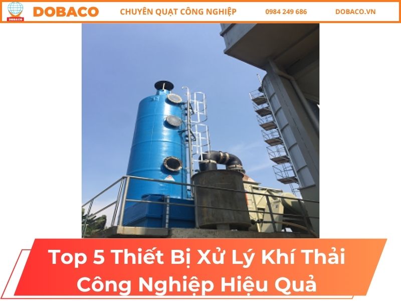 Top 5 Thiết Bị Xử Lý Khí Thải Công Nghiệp Hiệu Quả Top 5 Thiết Bị Xử Lý Khí Thải Công Nghiệp Hiệu Quả