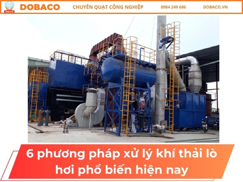 10+ Phương Pháp Xử Lý Khí Thải Lò Hơi Phổ Biến Hiện Nay 6 Phương Pháp Xử Lý Khí Thải Lò Hơi Phổ Biến Hiện Nay