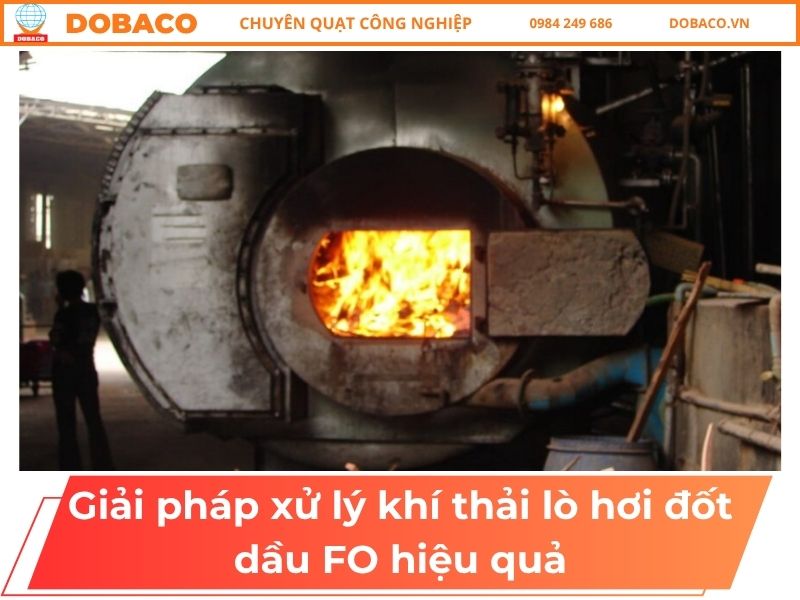 Giải Pháp Xử Lý Khí Thải Lò Hơi Đốt Dầu FO Hiệu Quả Giải Pháp Xử Lý Khí Thải Lò Hơi Đốt Dầu FO Hiệu Quả