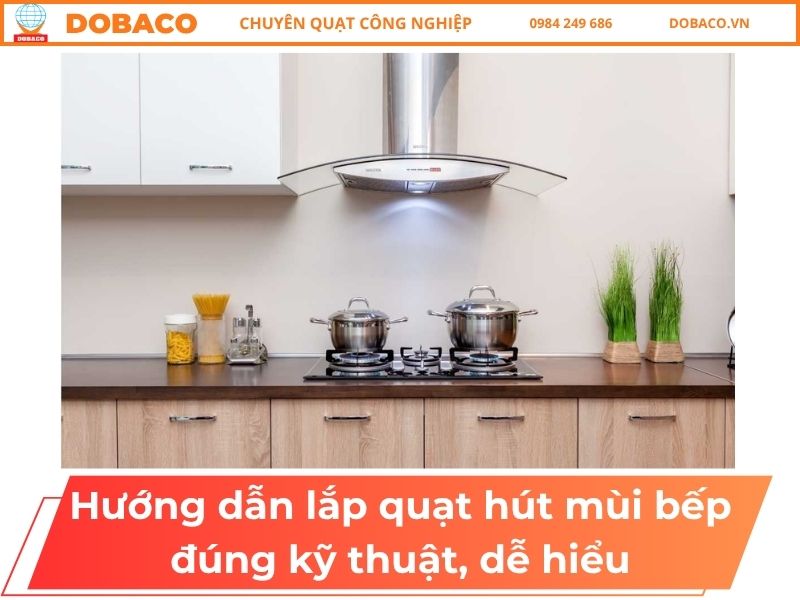 Hướng dẫn lắp quạt hút mùi bếp đúng kỹ thuật, dễ hiểu Hướng dẫn lắp quạt hút mùi bếp đúng kỹ thuật, dễ hiểu