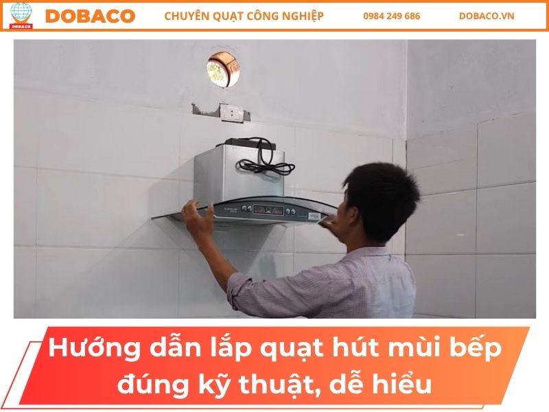 Hướng dẫn lắp quạt hút mùi bếp đúng kỹ thuật, dễ hiểu Hướng dẫn lắp quạt hút mùi bếp đúng kỹ thuật, dễ hiểu