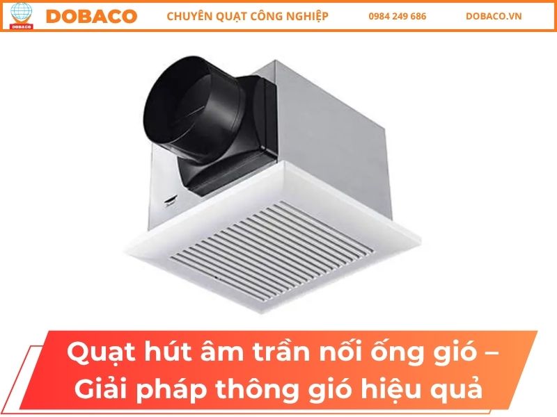 Quạt Hút Âm Trần Nối Ống Gió – Giải Pháp Thông Gió Hiệu Quả Quạt Hút Âm Trần Nối Ống Gió – Giải Pháp Thông Gió Hiệu Quả