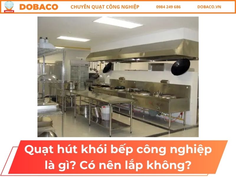 Quạt hút khói bếp công nghiệp là gì_ Có nên lắp không