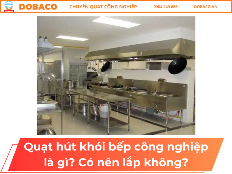 Quạt Hút Khói Bếp Công Nghiệp Là Gì? Có Nên Lắp Không? Quạt hút khói bếp công nghiệp là gì_ Có nên lắp không