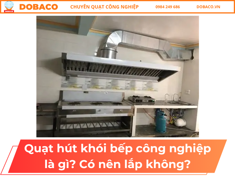 Quạt Hút Khói Bếp Công Nghiệp Là Gì? Có Nên Lắp Không? Quạt hút khói bếp công nghiệp là gì_ Có nên lắp không