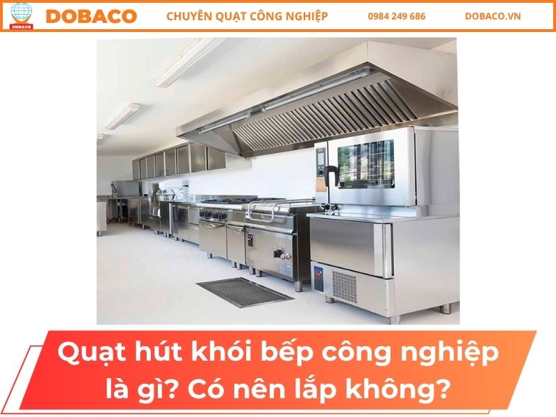Quạt hút khói bếp công nghiệp là gì_ Có nên lắp không