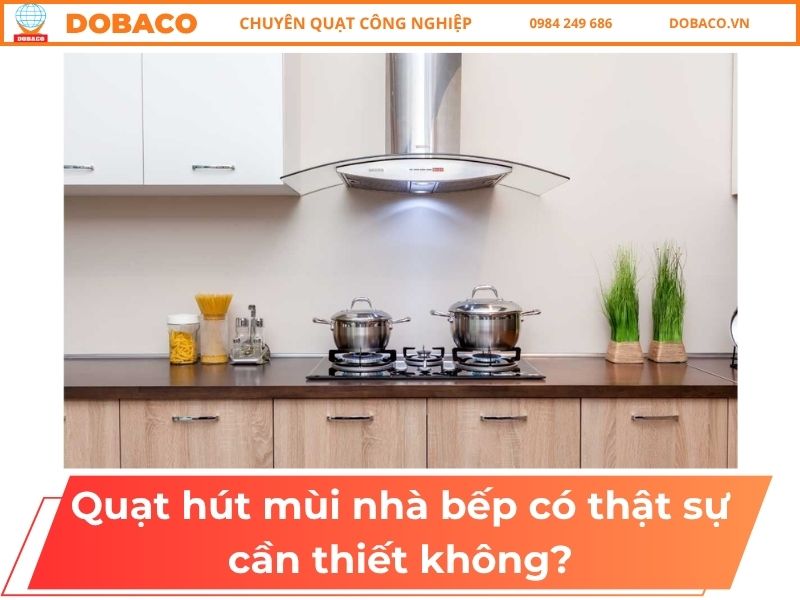 Quạt Hút Mùi Nhà Bếp Có Thật Sự Cần Thiết Không?