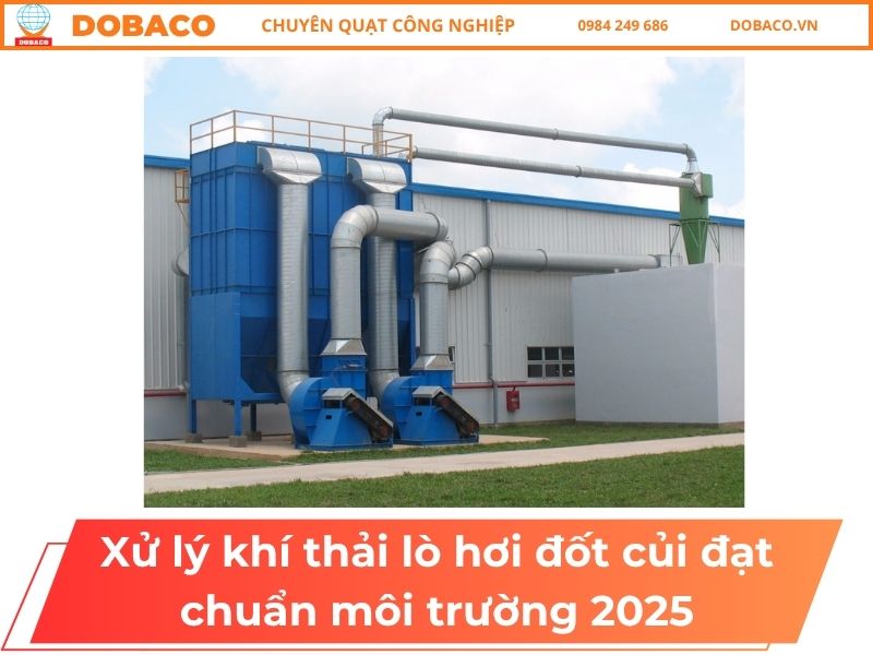 Xử Lý Khí Thải Lò Hơi Đốt Củi Đạt Chuẩn Môi Trường 2025 Xử Lý Khí Thải Lò Hơi Đốt Củi Đạt Chuẩn Môi Trường 2025