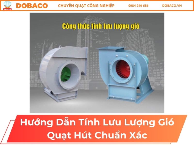 Hướng Dẫn Cách Tính Lưu Lượng Gió Quạt Hút Chuẩn Xác Hướng Dẫn Tính Lưu Lượng Gió Quạt Hút Chuẩn Xác