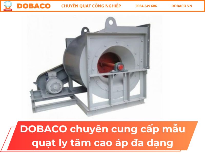 DOBACO chuyên cung cấp mẫu quạt ly tâm cao áp đa dạng Quạt ly tâm cao áp