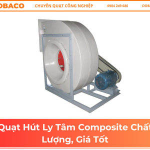 Quạt Hút Ly Tâm Composite Chất Lượng, Giá Tốt