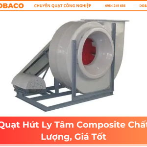 Quạt Hút Ly Tâm Composite Chất Lượng, Giá Tốt