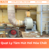 Quạt Ly Tâm Hút Hơi Hóa Chất