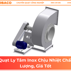 Quạt Ly Tâm Inox Chịu Nhiệt Chất Lượng, Giá Tốt