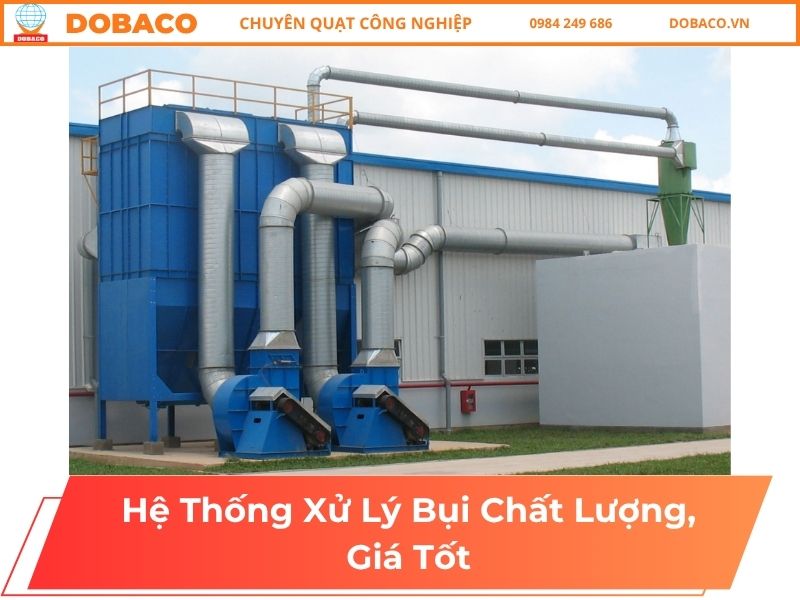 Hệ Thống Xử Lý Bụi Chất Lượng, Giá Tốt Hệ Thống Xử Lý Bụi Chất Lượng, Giá Tốt