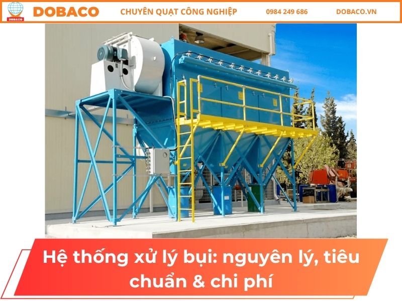 Hệ thống xử lý bụi: nguyên lý, tiêu chuẩn & chi phí Hệ thống xử lý bụi_ nguyên lý, tiêu chuẩn & chi phí