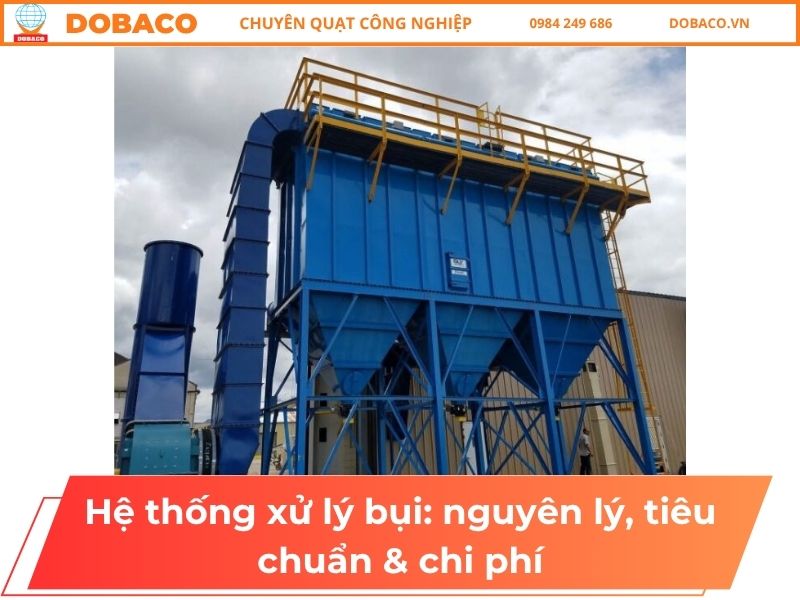 Hệ thống xử lý bụi: nguyên lý, tiêu chuẩn & chi phí Hệ thống xử lý bụi_ nguyên lý, tiêu chuẩn & chi phí