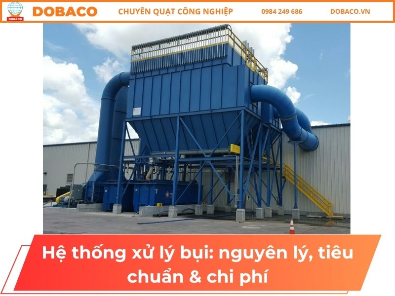 Hệ thống xử lý bụi: nguyên lý, tiêu chuẩn & chi phí Hệ thống xử lý bụi_ nguyên lý, tiêu chuẩn & chi phí