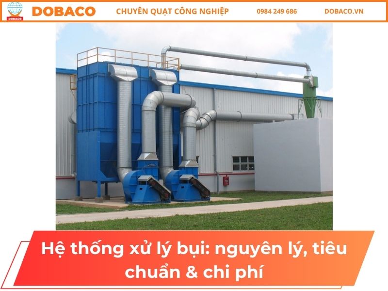 Hệ thống xử lý bụi: nguyên lý, tiêu chuẩn & chi phí Hệ thống xử lý bụi_ nguyên lý, tiêu chuẩn & chi phí