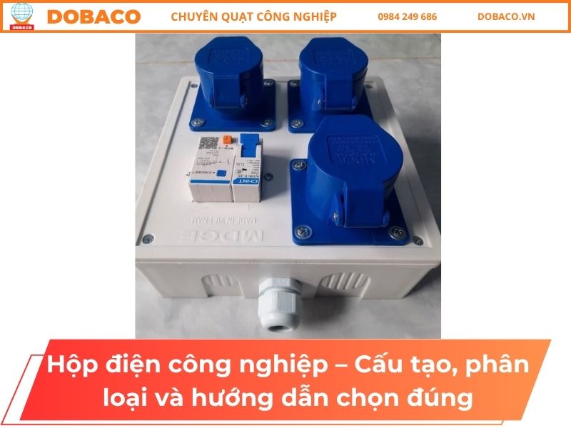 Hộp điện công nghiệp – Cấu tạo, phân loại và hướng dẫn chọn đúng