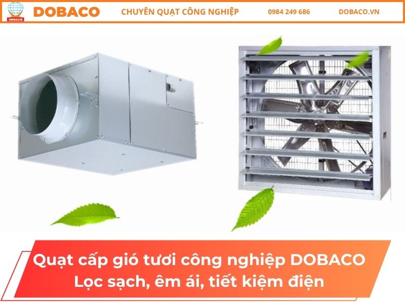 Quạt cấp gió tươi công nghiệp DOBACO_ Lọc sạch, êm ái, tiết kiệm điện