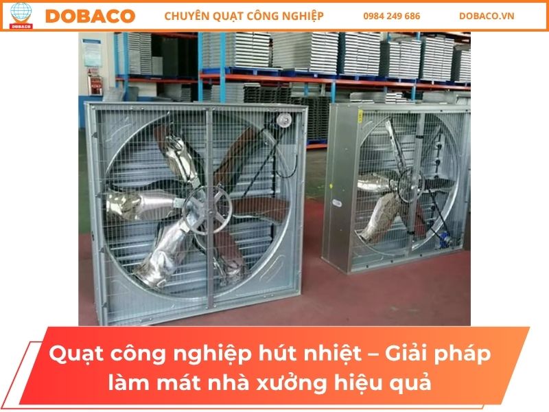 Quạt công nghiệp hút nhiệt – Giải pháp làm mát nhà xưởng hiệu quả Quạt công nghiệp hút nhiệt – Giải pháp làm mát nhà xưởng hiệu quả