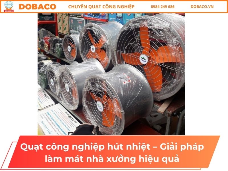 Quạt công nghiệp hút nhiệt – Giải pháp làm mát nhà xưởng hiệu quả Quạt công nghiệp hút nhiệt – Giải pháp làm mát nhà xưởng hiệu quả