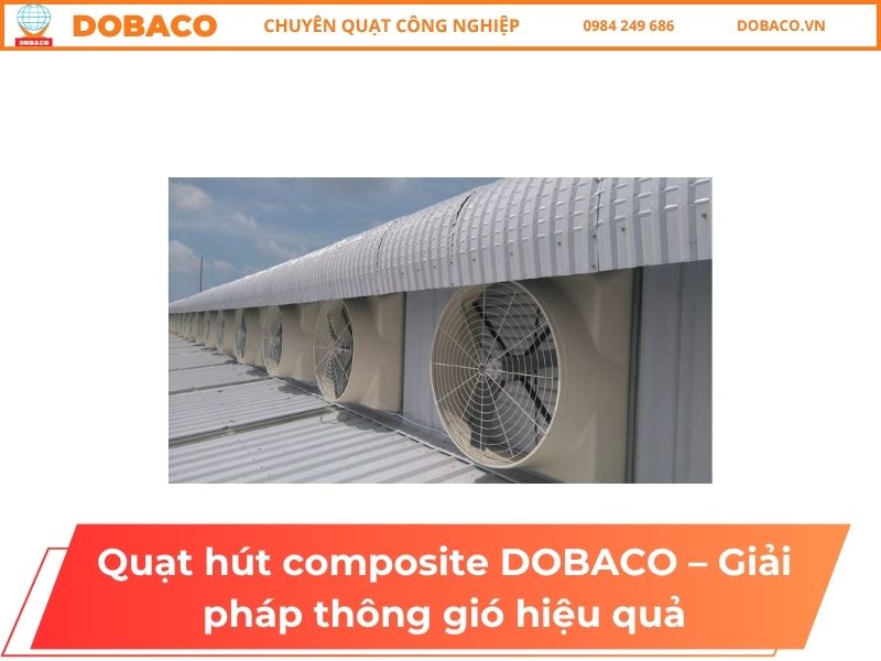 Quạt hút composite DOBACO – Giải pháp thông gió chống ăn mòn