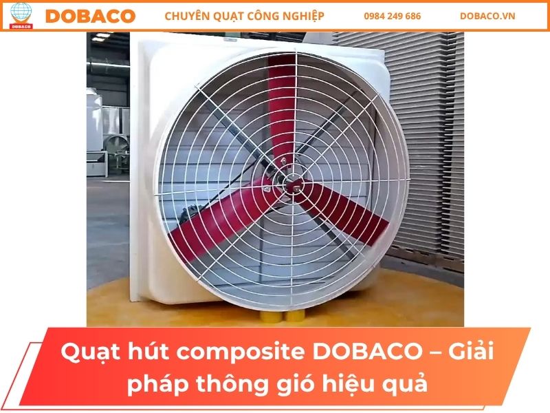 Quạt hút composite DOBACO – Giải pháp thông gió chống ăn mòn