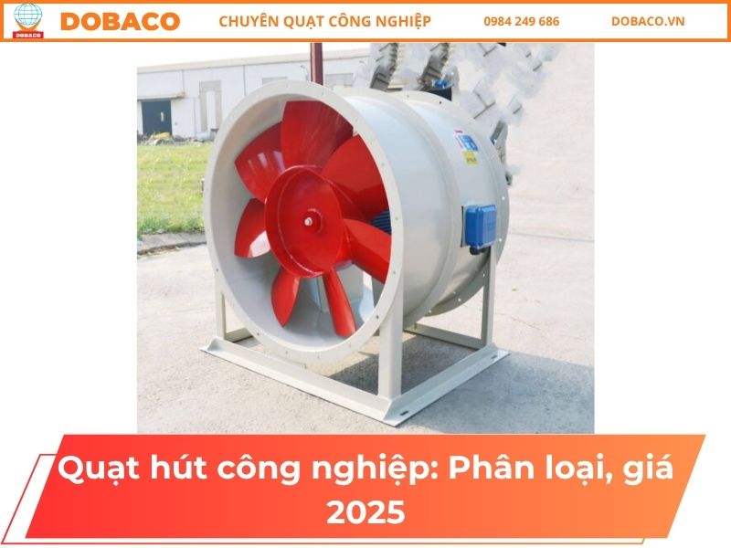 Quạt hút công nghiệp_ Phân loại, giá 2025