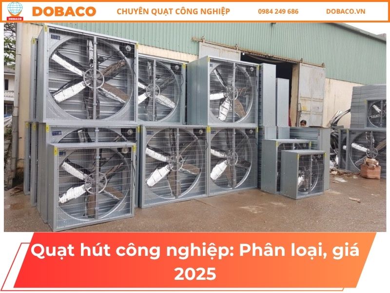 Quạt hút công nghiệp_ Phân loại, giá 2025
