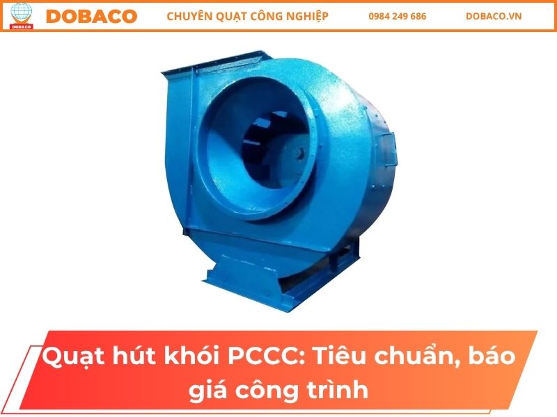 Quạt hút khói PCCC: Tiêu chuẩn, báo giá công trình Quạt hút khói PCCC_ Tiêu chuẩn, báo giá công trình