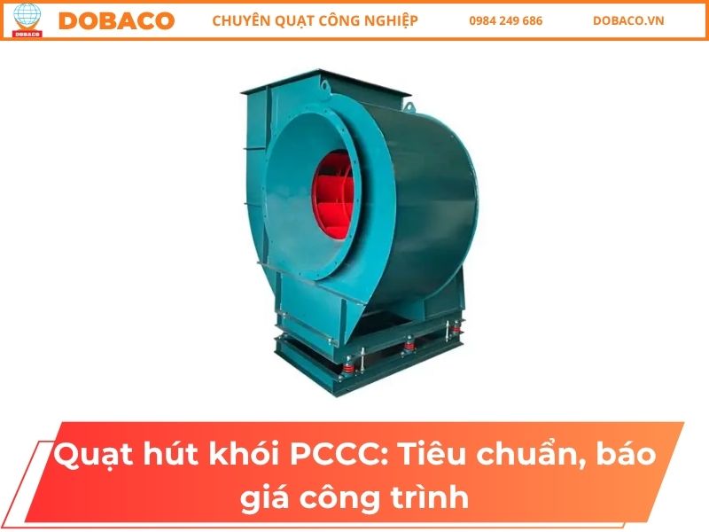 Quạt hút khói PCCC: Tiêu chuẩn, báo giá công trình Quạt hút khói PCCC_ Tiêu chuẩn, báo giá công trình