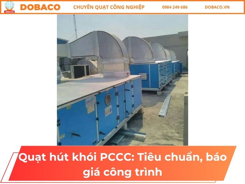 Quạt hút khói PCCC: Tiêu chuẩn, báo giá công trình Quạt hút khói PCCC_ Tiêu chuẩn, báo giá công trình