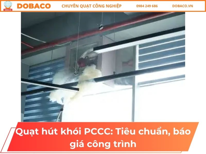 Quạt hút khói PCCC: Tiêu chuẩn, báo giá công trình Quạt hút khói PCCC_ Tiêu chuẩn, báo giá công trình