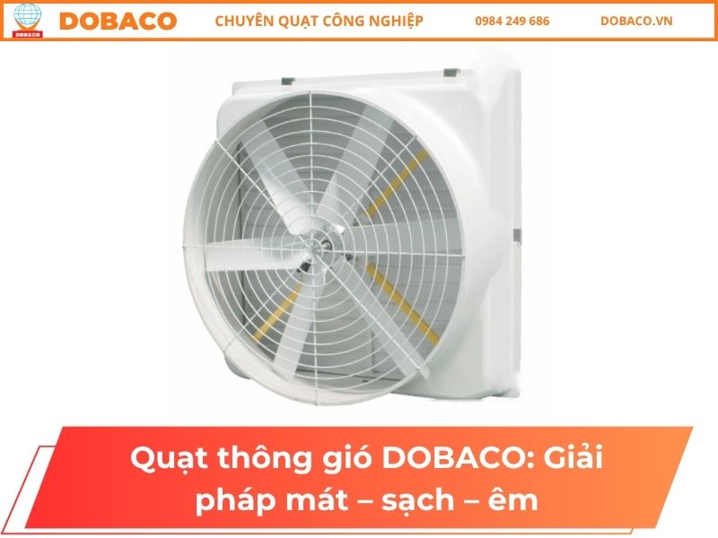 Quạt thông gió DOBACO: Giải pháp mát – sạch – êm Quạt thông gió DOBACO_ Giải pháp mát – sạch – êm