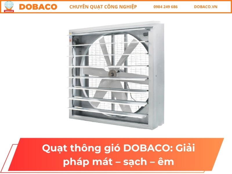 Quạt thông gió DOBACO: Giải pháp mát – sạch – êm Quạt thông gió DOBACO_ Giải pháp mát – sạch – êm