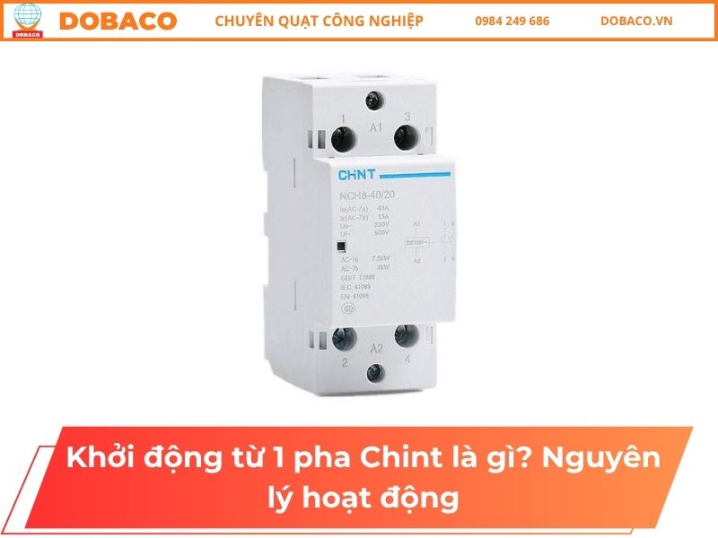 Khởi động từ 1 pha Chint là gì? Nguyên lý hoạt động Khởi động từ 1 pha Chint là gì_ Nguyên lý hoạt động