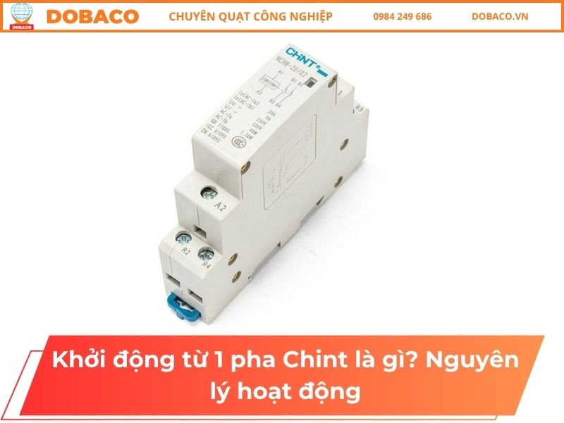 Khởi động từ 1 pha Chint là gì? Nguyên lý hoạt động Khởi động từ 1 pha Chint là gì_ Nguyên lý hoạt động