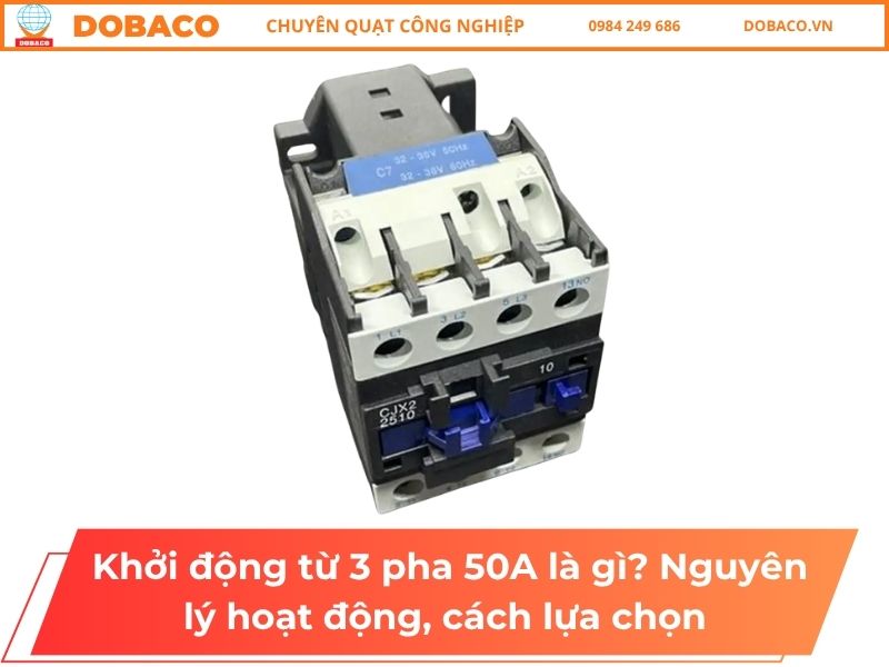 Khởi động từ 3 pha 50A là gì_ Nguyên lý hoạt động, cách lựa chọn